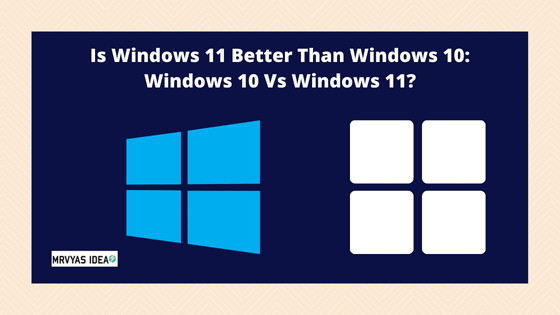 Is Windows 11 Better Than Windows 10 Windows 10 Vs Windows 11 Is Windows 11 Better Than Windows 10 Windows 10 Vs Windows 11